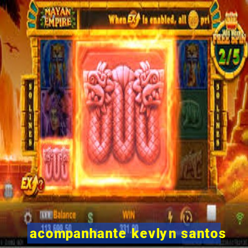 acompanhante kevlyn santos